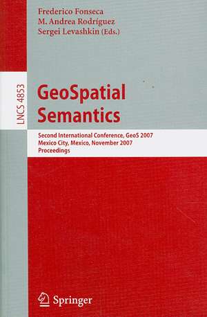 GeoSpatial Semantics: Second International Conference, GeoS 2007, Mexico City, Mexico, November 29-30, 2007 de Frederico Fonseca