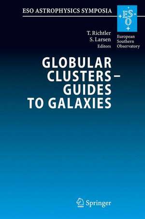 Globular Clusters - Guides to Galaxies: Proceedings of the Joint ESO-FONDAP Workshop on Globular Clusters held in Concepción, Chile, 6-10 March 2006 de Tom Richtler