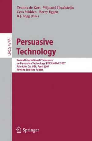 Persuasive Technology: Second International Conference on Persuasive Technology, PERSUASIVE 2007, Palo Alto, CA, USA, April 26-27, 2007. Revised Selected Papers de Yvonne de Kort