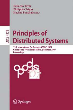 Principles of Distributed Systems: 11th International Conference, OPODIS 2007, Guadeloupe, French West Indies, December 17-20, 2007, Proceedings de Eduardo Tovar