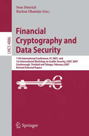 Financial Cryptography and Data Security: 11th International Conference, FC 2007, and First International Workshop on Usable Security, USEC 2007, Scarborough, Trinidad/Tobago, February 12-16, 2007. Revised Selected Papers de Sven Dietrich