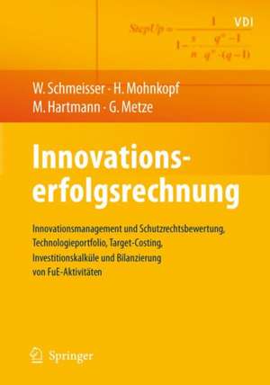 Innovationserfolgsrechnung: Innovationsmanagement und Schutzrechtsbewertung, Technologieportfolio, Target-Costing, Investitionskalküle und Bilanzierung von FuE-Aktivitäten de Wilhelm Schmeisser