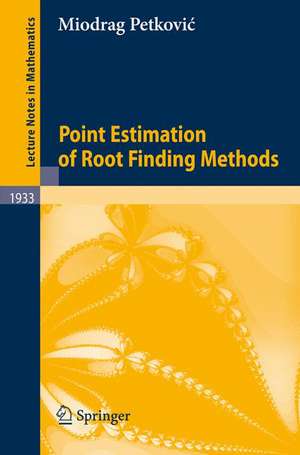 Point Estimation of Root Finding Methods de Miodrag Petkovic