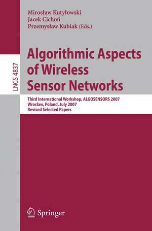 Algorithmic Aspects of Wireless Sensor Networks: Third International Workshop, ALGOSENSORS 2007, Wroclaw, Poland, July 14, 2007, Revised Selected Papers de Miroslaw Kutylowski