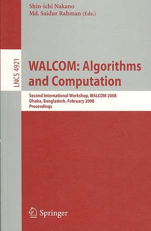 WALCOM: Algorithms and Computation: Second International Workshop, WALCOM 2008, Dhaka, Bangladesh, February 7-8, 2008, Proceedings de Shin-ichi Nakano