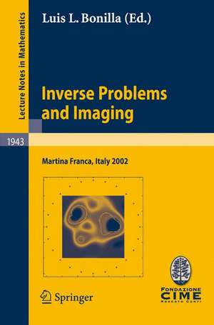 Inverse Problems and Imaging: Lectures given at the C.I.M.E. Summer School held in Martina Franca, Italy, September 15-21, 2002 de Luis L. Bonilla