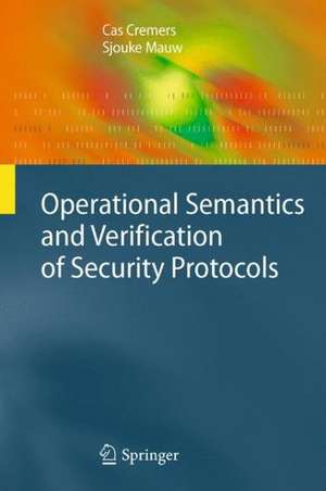 Operational Semantics and Verification of Security Protocols de Cas Cremers