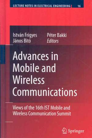 Advances in Mobile and Wireless Communications: Views of the 16th IST Mobile and Wireless Communication Summit de István Frigyes