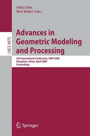 Advances in Geometric Modeling and Processing: 5th International Conference,GMP 2008, Hangzhou, China, April 23-25, 2008, Proceedings de Falai Chen