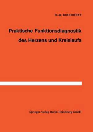 Praktische Funktionsdiagnostik des Herzens und Kreislaufs de H.-W. Kirchhoff