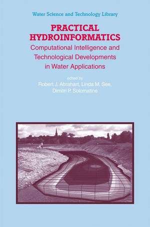 Practical Hydroinformatics: Computational Intelligence and Technological Developments in Water Applications de Robert J. Abrahart