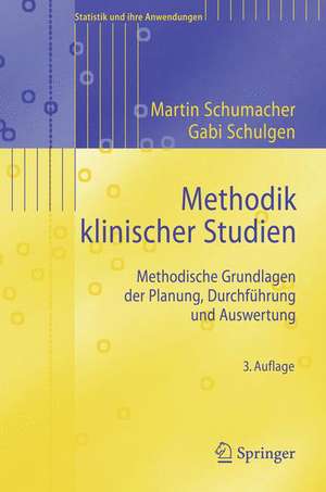 Methodik klinischer Studien: Methodische Grundlagen der Planung, Durchführung und Auswertung de Martin Schumacher