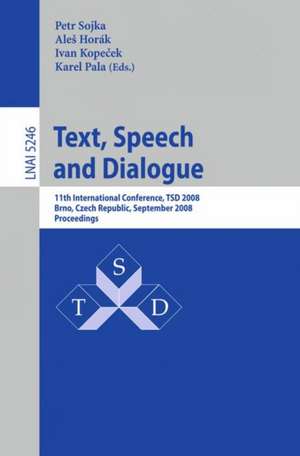 Text, Speech and Dialogue: 11th International Conference, TSD 2008, Brno, Czech Republic, September 8-12, 2008, Proceedings de Petr Sojka