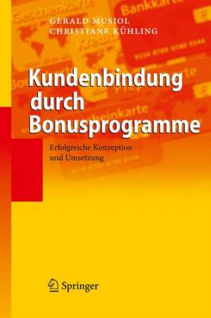 Kundenbindung durch Bonusprogramme: Erfolgreiche Konzeption und Umsetzung de Gerald Musiol