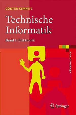 Technische Informatik: Band 1: Elektronik de Günter Kemnitz