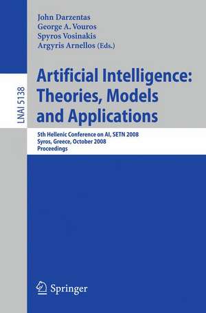 Artificial Intelligence: Theories, Models and Applications: 5th Hellenic Conference on AI, SETN 2008, Syros, Greece, October 2-4, 2008, Proceedings de John Darzentas