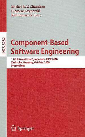 Component-Based Software Engineering: 11th International Symposium, CBSE 2008, Karlsruhe, Germany, October 14-17, 2008, Proceedings de Michel R. V. Chaudron