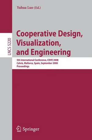 Cooperative Design, Visualization, and Engineering: 5th International Conference, CDVE 2008 Calvià, Mallorca, Spain, September 21-25, 2008 Proceedings de Yuhua Luo