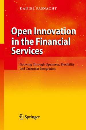 Open Innovation in the Financial Services: Growing Through Openness, Flexibility and Customer Integration de Daniel Fasnacht