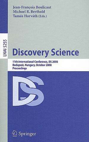 Discovery Science: 11th International Conference, DS 2008, Budapest, Hungary, October 13-16, 2008, Proceedings de Jean-Francois Boulicaut