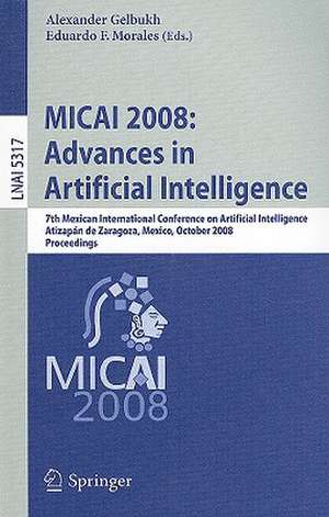 MICAI 2008: Advances in Artificial Intelligence: 7th Mexican International Conference on Artificial Intelligence, Atizapán de Zaragoza, Mexico, October 27-31, 2008 Proceedings de Alexander Gelbukh