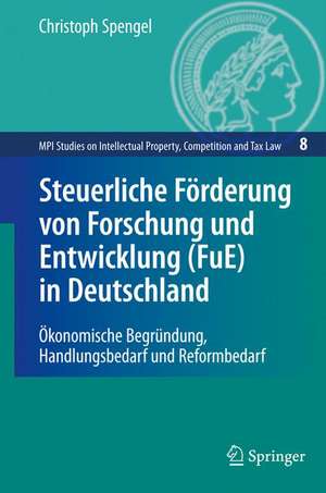 Steuerliche Förderung von Forschung und Entwicklung (FuE) in Deutschland: Ökonomische Begründung, Handlungsbedarf und Reformbedarf de Christoph Spengel