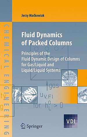 Fluid Dynamics of Packed Columns: Principles of the Fluid Dynamic Design of Columns for Gas/Liquid and Liquid/Liquid Systems de Jerzy Mackowiak