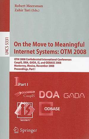 On the Move to Meaningful Internet Systems: OTM 2008: OTM Confederated International Conferences, CoopIS, DOA, GADA, IS, and ODBASE 2008, Monterrey, Mexico, November 9-14, 2008 Proceedings, Part I de Zahir Tari