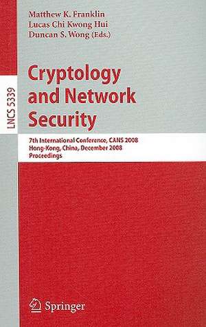 Cryptology and Network Security: 7th International Conference, CANS 2008, Hong-Kong, China, December 2-4, 2008. Proceedings de Matthew Franklin