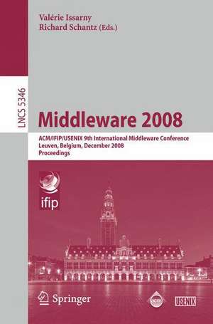 Middleware 2008: ACM/IFIP/USENIX 9th International Middleware Conference Leuven, Belgium, December 1-5, 2008 Proceedings de Valérie Issarny