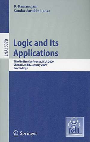 Logic and Its Applications: Third Indian Conference, ICLA 2009, Chennai, India, January 7-11, 2009, Proceedings de R. Ramanujam