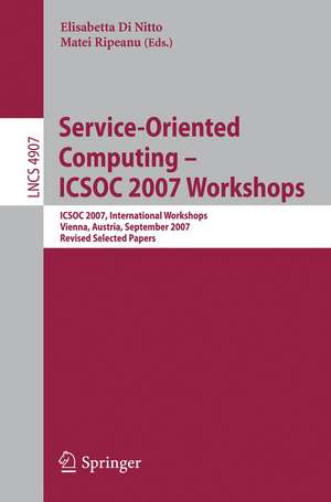 Service-Oriented Computing - ICSOC 2007 Workshops: ICSOC 2007 International Workshops, Vienna, Austria, September 17, 2007, Revised Selected Papers de Matei Ripeanu