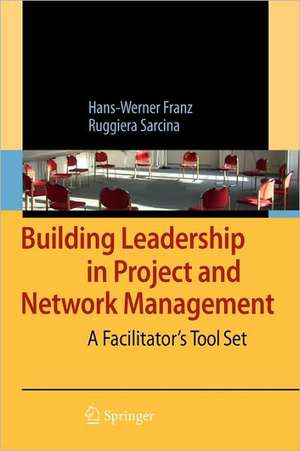 Building Leadership in Project and Network Management: A Facilitator's Tool Set de Hans-Werner Franz