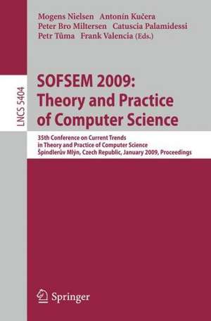 SOFSEM 2009: Theory and Practice of Computer Science: 35th Conference on Current Trends in Theory and Practice of Computer Science, Špindleruv Mlýn, Czech Republic, January 24-30, 2009. Proceedings de Mogens Nielsen