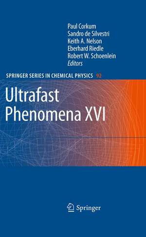 Ultrafast Phenomena XVI: Proceedings of the 16th International Conference, Palazzo dei Congressi Stresa, Italy, June 9--13, 2008 de Paul Corkum