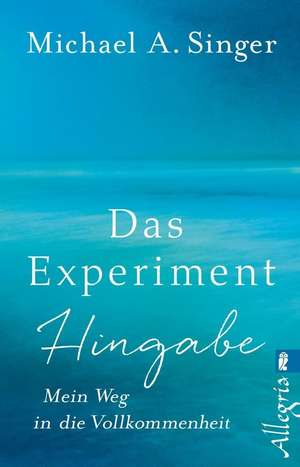 Das Experiment Hingabe de Michael A. Singer