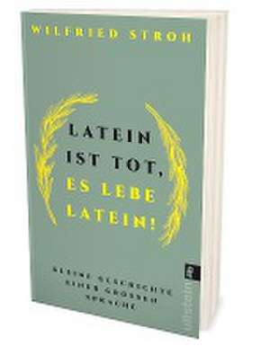 Latein ist tot, es lebe Latein! de Wilfried Stroh