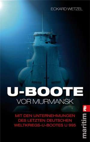 U-Boote vor Murmansk de Eckard Wetzel