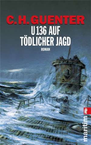 U 136 auf tödlicher Jagd de C. H. Guenter