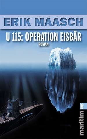 U 115: Operation Eisbär de Erik Maasch