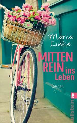 Mittenrein ins Leben de Maria Linke