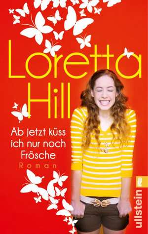 Ab jetzt küss ich nur noch Frösche de Loretta Hill