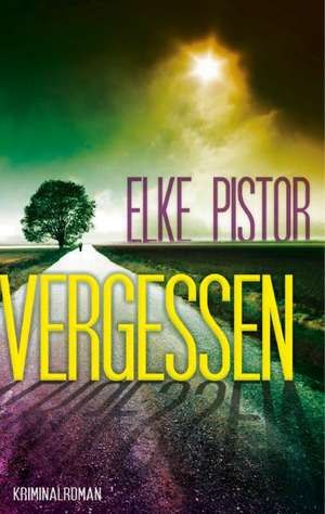 Vergessen de Elke Pistor