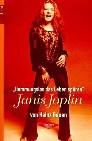 ' Hemmungslos das Leben spüren'. Janis Joplin de Heinz Geuen