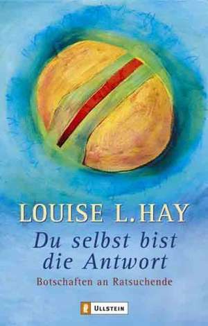 Du selbst bist die Antwort de Louise L. Hay