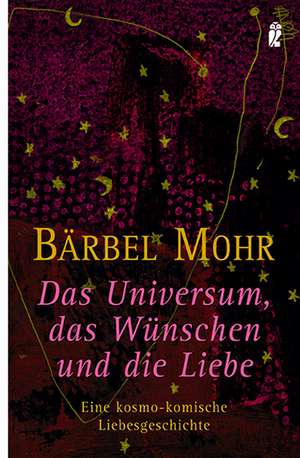 Das Universum, das Wünschen und die Liebe de Bärbel Mohr