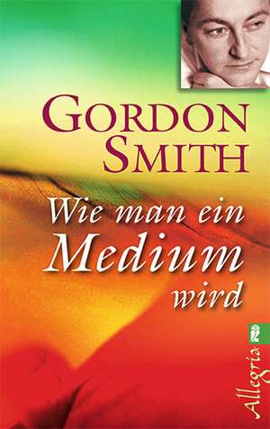 Wie man ein Medium wird de Gordon Smith