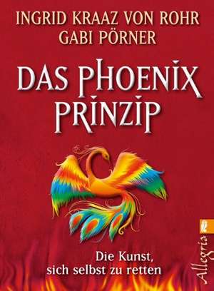 Das Phönix-Prinzip de Ingrid Kraaz von Rohr