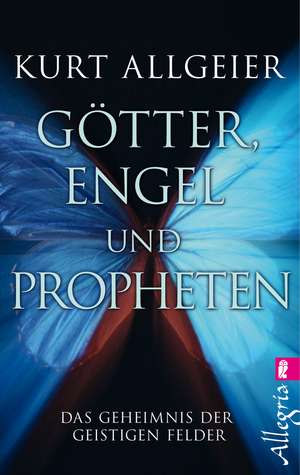 Götter, Engel und Propheten de Kurt Allgeier