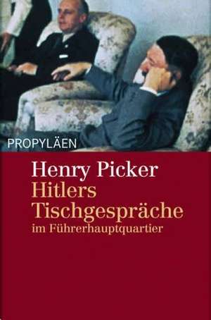 Hitlers Tischgespräche im Führerhauptquartier de Henry Picker